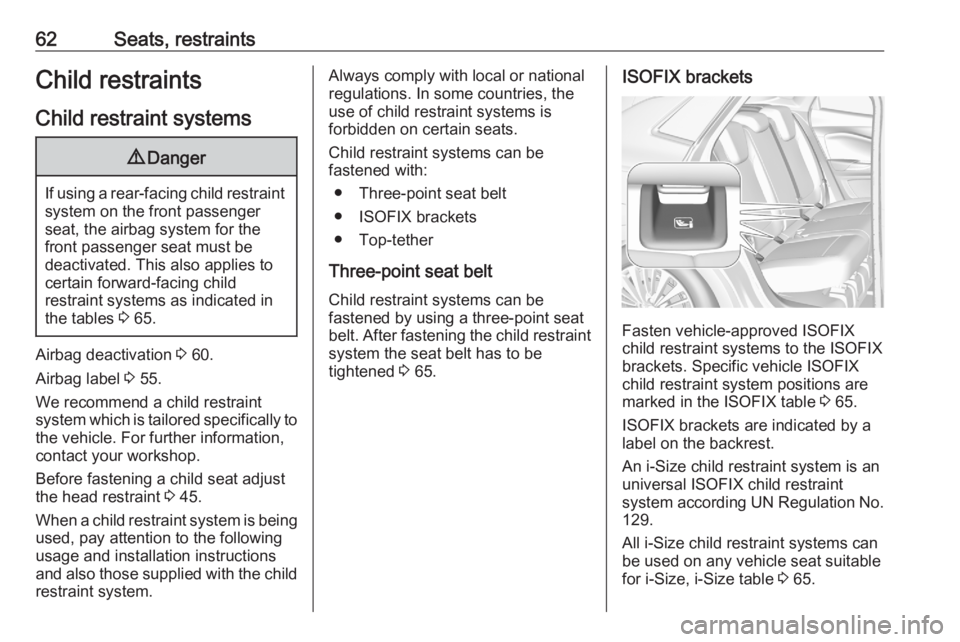 OPEL GRANDLAND X 2020  Manual user 62Seats, restraintsChild restraintsChild restraint systems9 Danger
If using a rear-facing child restraint
system on the front passenger
seat, the airbag system for the
front passenger seat must be
dea