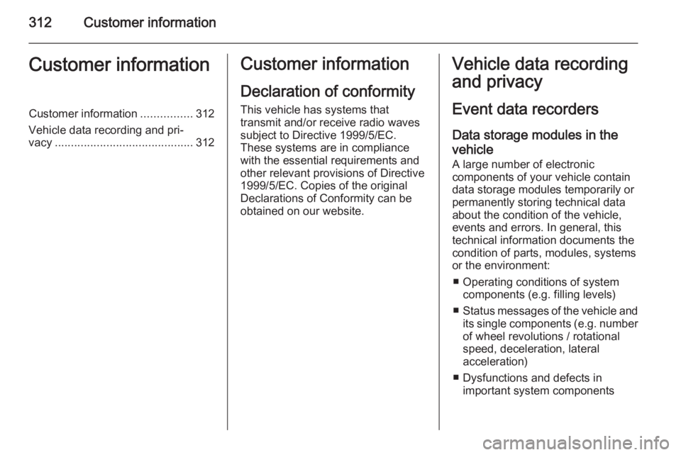 OPEL INSIGNIA 2014  Manual user 312Customer informationCustomer informationCustomer information................312
Vehicle data recording and pri‐ vacy ........................................... 312Customer information
Declaratio