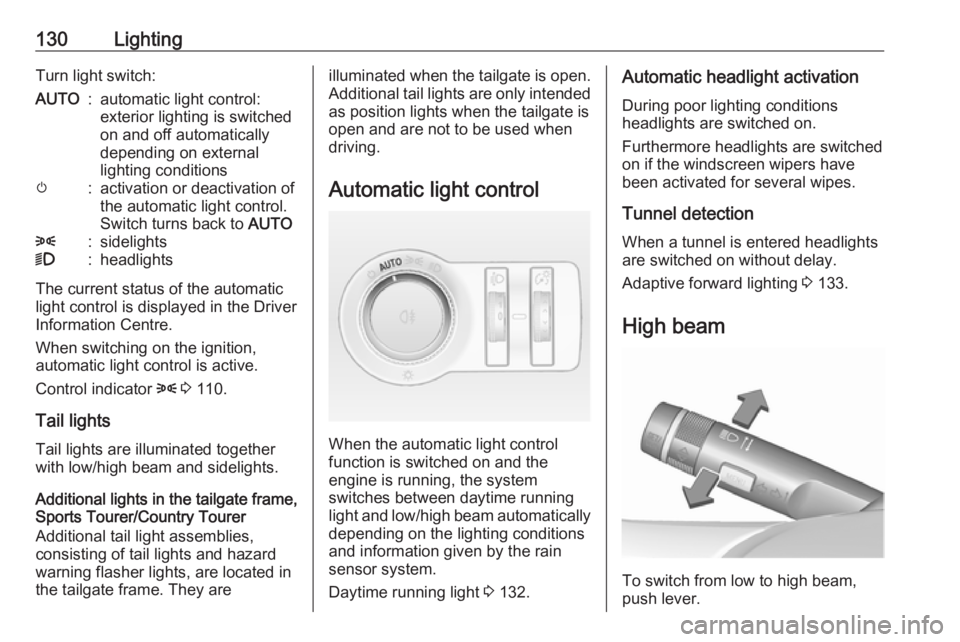 OPEL INSIGNIA 2017 Owners Guide 130LightingTurn light switch:AUTO:automatic light control:
exterior lighting is switched
on and off automatically
depending on external
lighting conditionsm:activation or deactivation of
the automatic