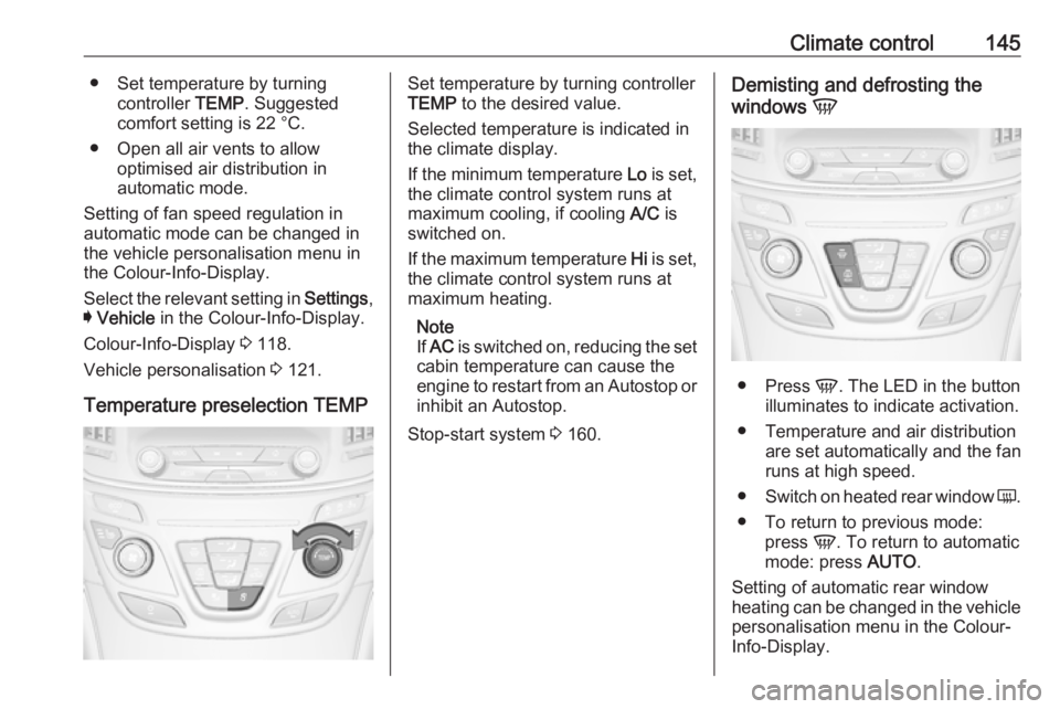 OPEL INSIGNIA 2017 Manual user Climate control145● Set temperature by turningcontroller TEMP. Suggested
comfort setting is 22 °C.
● Open all air vents to allow optimised air distribution in
automatic mode.
Setting of fan spee OPEL INSIGNIA 2017 Manual user Climate control145● Set temperature by turningcontroller TEMP. Suggested
comfort setting is 22 °C.
● Open all air vents to allow optimised air distribution in
automatic mode.
Setting of fan spee