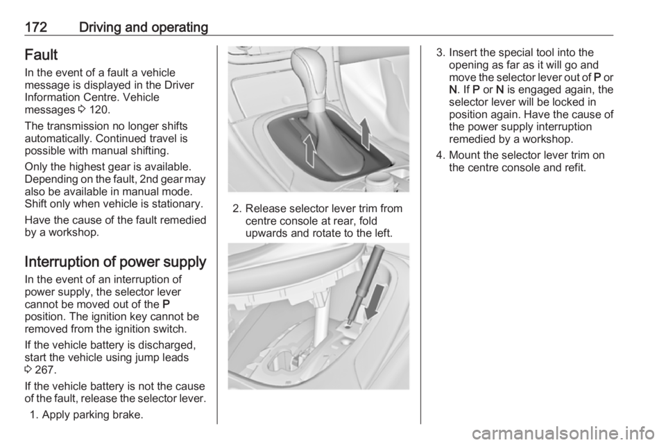 OPEL INSIGNIA 2017 Manual user 172Driving and operatingFault
In the event of a fault a vehicle
message is displayed in the Driver
Information Centre. Vehicle
messages 3 120.
The transmission no longer shifts
automatically. Continu OPEL INSIGNIA 2017 Manual user 172Driving and operatingFault
In the event of a fault a vehicle
message is displayed in the Driver
Information Centre. Vehicle
messages 3 120.
The transmission no longer shifts
automatically. Continu