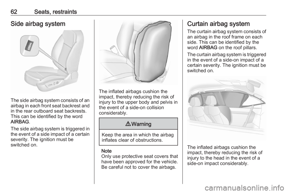 OPEL INSIGNIA 2017 Repair Manual 62Seats, restraintsSide airbag system
The side airbag system consists of an
airbag in each front seat backrest and in the rear outboard seat backrests.
This can be identified by the word
AIRBAG .
The OPEL INSIGNIA 2017 Repair Manual 62Seats, restraintsSide airbag system
The side airbag system consists of an
airbag in each front seat backrest and in the rear outboard seat backrests.
This can be identified by the word
AIRBAG .
The