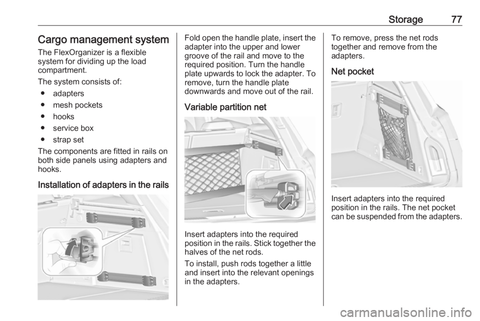 OPEL INSIGNIA 2017 Manual PDF Storage77Cargo management systemThe FlexOrganizer is a flexible
system for dividing up the load
compartment.
The system consists of: ● adapters
● mesh pockets
● hooks
● service box
● strap s