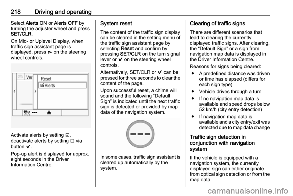 OPEL INSIGNIA BREAK 2017.5 Manual user 218Driving and operatingSelect Alerts ON or Alerts OFF by
turning the adjuster wheel and press
SET/CLR .
On Mid- or Uplevel Display, when
traffic sign assistant page is
displayed, press é on the s OPEL INSIGNIA BREAK 2017.5 Manual user 218Driving and operatingSelect Alerts ON or Alerts OFF by
turning the adjuster wheel and press
SET/CLR .
On Mid- or Uplevel Display, when
traffic sign assistant page is
displayed, press é on the s