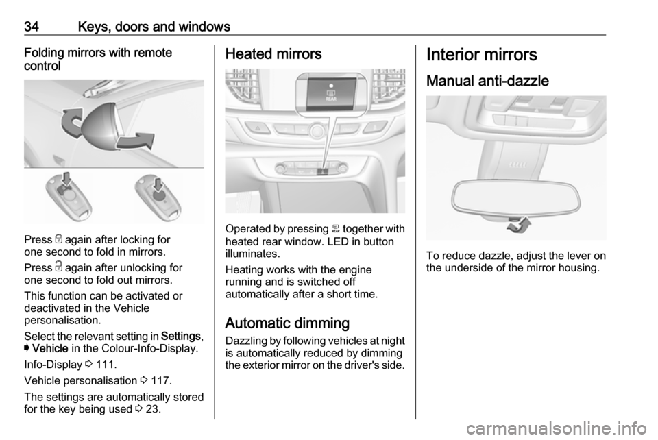 OPEL INSIGNIA BREAK 2017.5 Owners Guide 34Keys, doors and windowsFolding mirrors with remote
control
Press  e again after locking for
one second to fold in mirrors.
Press  c again after unlocking for
one second to fold out mirrors.
This fun