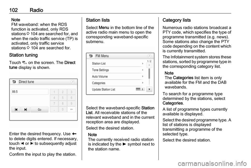 OPEL INSIGNIA BREAK 2017.75  Infotainment system 102RadioNote
FM waveband: when the RDS
function is activated, only RDS
stations  3 104  are searched for, and
when the radio traffic service (TP) is activated, only traffic service
stations  3 104 are