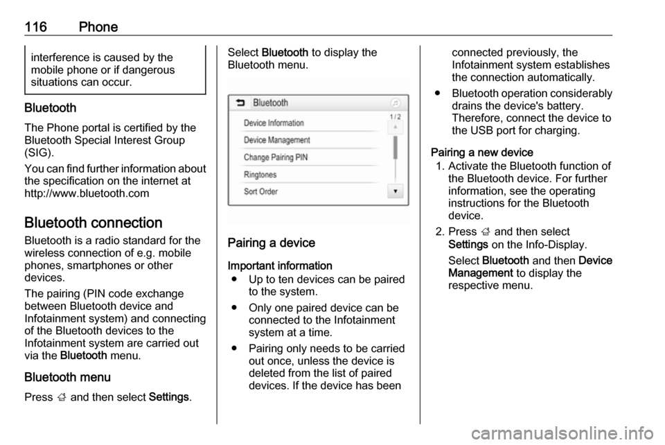 OPEL INSIGNIA BREAK 2017.75  Infotainment system 116Phoneinterference is caused by the
mobile phone or if dangerous
situations can occur.
Bluetooth
The Phone portal is certified by the
Bluetooth Special Interest Group
(SIG).
You can find further inf
