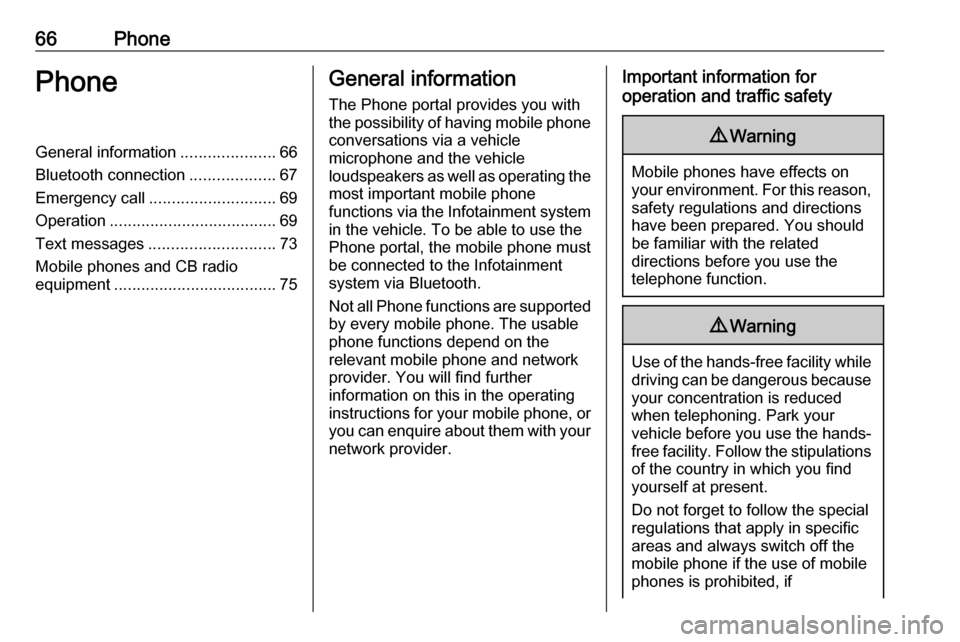 OPEL INSIGNIA BREAK 2017.75  Infotainment system 66PhonePhoneGeneral information.....................66
Bluetooth connection ...................67
Emergency call ............................ 69
Operation ..................................... 69
Text