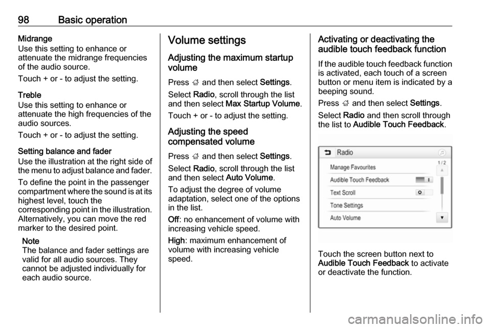 OPEL INSIGNIA BREAK 2017.75  Infotainment system 98Basic operationMidrange
Use this setting to enhance or
attenuate the midrange frequencies
of the audio source.
Touch + or - to adjust the setting.
Treble
Use this setting to enhance or
attenuate the
