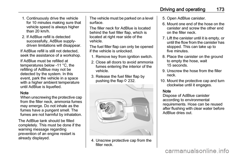 OPEL INSIGNIA BREAK 2017.75 Manual user Driving and operating1731. Continuously drive the vehiclefor 10 minutes making sure that
vehicle speed is always higher
than 20 km/h.
2. If AdBlue refill is detected successfully, AdBlue supply-
drive OPEL INSIGNIA BREAK 2017.75 Manual user Driving and operating1731. Continuously drive the vehiclefor 10 minutes making sure that
vehicle speed is always higher
than 20 km/h.
2. If AdBlue refill is detected successfully, AdBlue supply-
drive