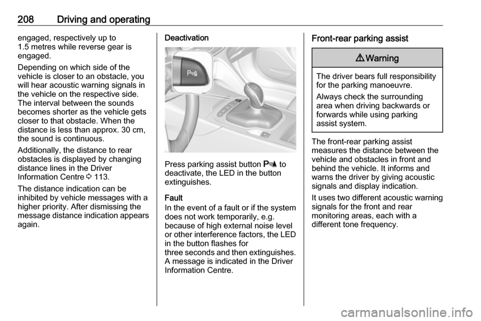OPEL INSIGNIA BREAK 2017.75 Manual user 208Driving and operatingengaged, respectively up to
1.5 metres while reverse gear is
engaged.
Depending on which side of the
vehicle is closer to an obstacle, you will hear acoustic warning signals in OPEL INSIGNIA BREAK 2017.75 Manual user 208Driving and operatingengaged, respectively up to
1.5 metres while reverse gear is
engaged.
Depending on which side of the
vehicle is closer to an obstacle, you will hear acoustic warning signals in