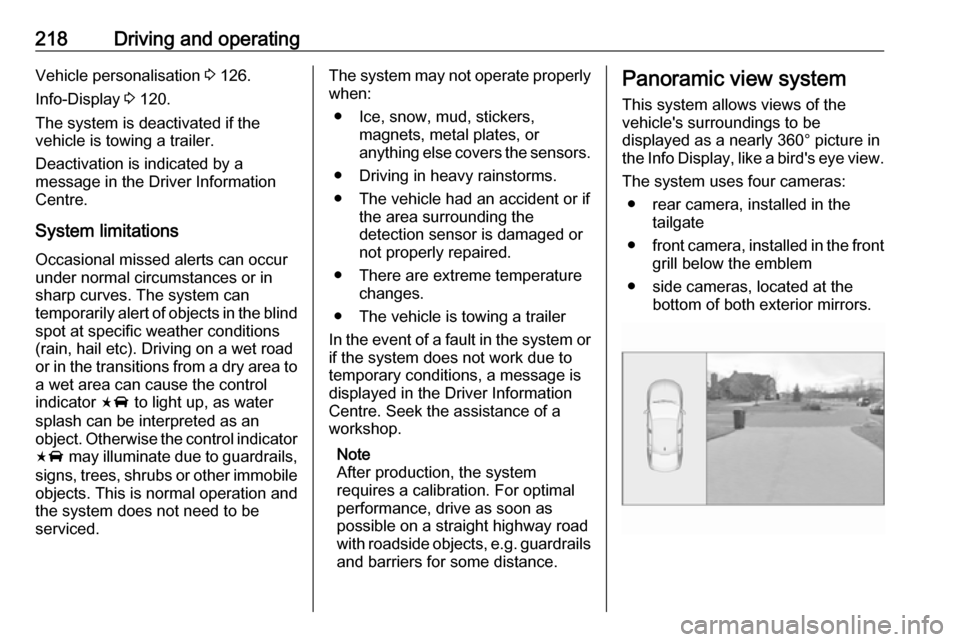 OPEL INSIGNIA BREAK 2017.75  Manual user 218Driving and operatingVehicle personalisation 3 126.
Info-Display  3 120.
The system is deactivated if the
vehicle is towing a trailer.
Deactivation is indicated by a
message in the Driver Informati