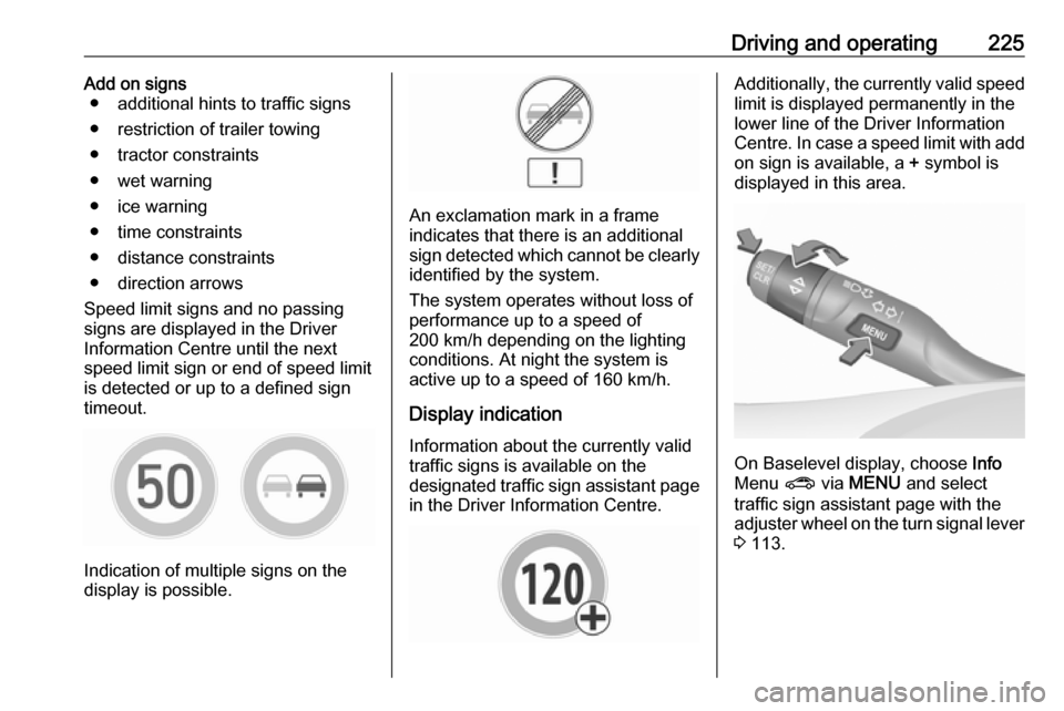 OPEL INSIGNIA BREAK 2017.75 Manual user Driving and operating225Add on signs● additional hints to traffic signs
● restriction of trailer towing
● tractor constraints
● wet warning
● ice warning
● time constraints
● distance co OPEL INSIGNIA BREAK 2017.75 Manual user Driving and operating225Add on signs● additional hints to traffic signs
● restriction of trailer towing
● tractor constraints
● wet warning
● ice warning
● time constraints
● distance co