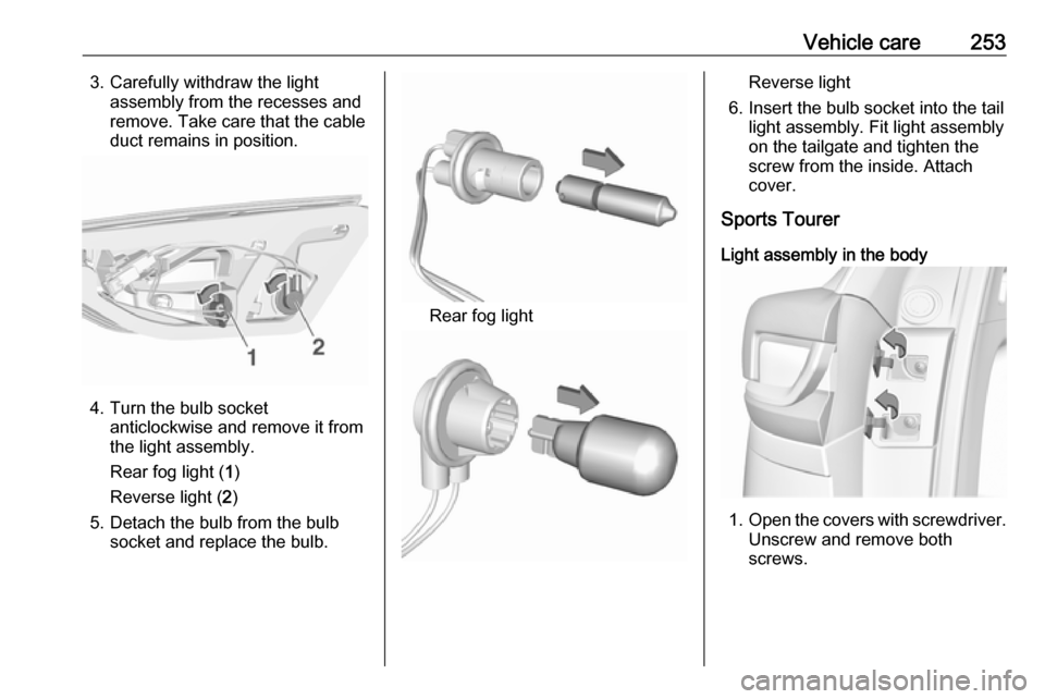 OPEL INSIGNIA BREAK 2017.75 Manual user Vehicle care2533. Carefully withdraw the lightassembly from the recesses and
remove. Take care that the cable
duct remains in position.
4. Turn the bulb socket anticlockwise and remove it from
the lig OPEL INSIGNIA BREAK 2017.75 Manual user Vehicle care2533. Carefully withdraw the lightassembly from the recesses and
remove. Take care that the cable
duct remains in position.
4. Turn the bulb socket anticlockwise and remove it from
the lig