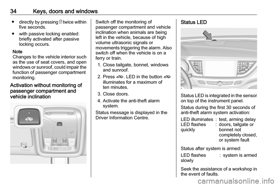 OPEL INSIGNIA BREAK 2017.75 Manual user 34Keys, doors and windows●directly by pressing e twice within
five seconds.
● with passive locking enabled: briefly activated after passive
locking occurs.
Note
Changes to the vehicle interior su OPEL INSIGNIA BREAK 2017.75 Manual user 34Keys, doors and windows●directly by pressing e twice within
five seconds.
● with passive locking enabled: briefly activated after passive
locking occurs.
Note
Changes to the vehicle interior su