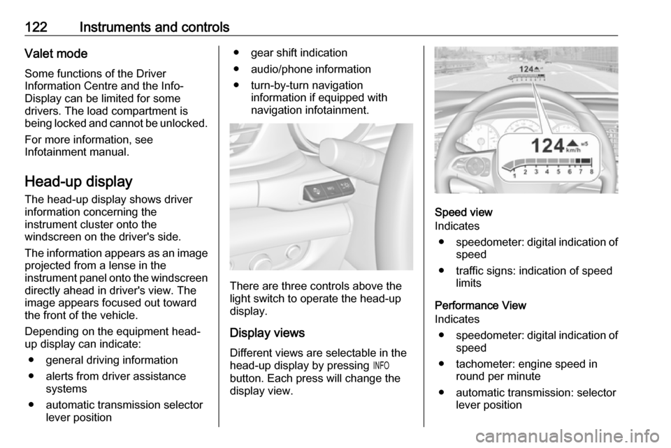 OPEL INSIGNIA BREAK 2018 Manual user 122Instruments and controlsValet mode
Some functions of the Driver
Information Centre and the Info-
Display can be limited for some
drivers. The load compartment is
being locked and cannot be unlocked OPEL INSIGNIA BREAK 2018 Manual user 122Instruments and controlsValet mode
Some functions of the Driver
Information Centre and the Info-
Display can be limited for some
drivers. The load compartment is
being locked and cannot be unlocked