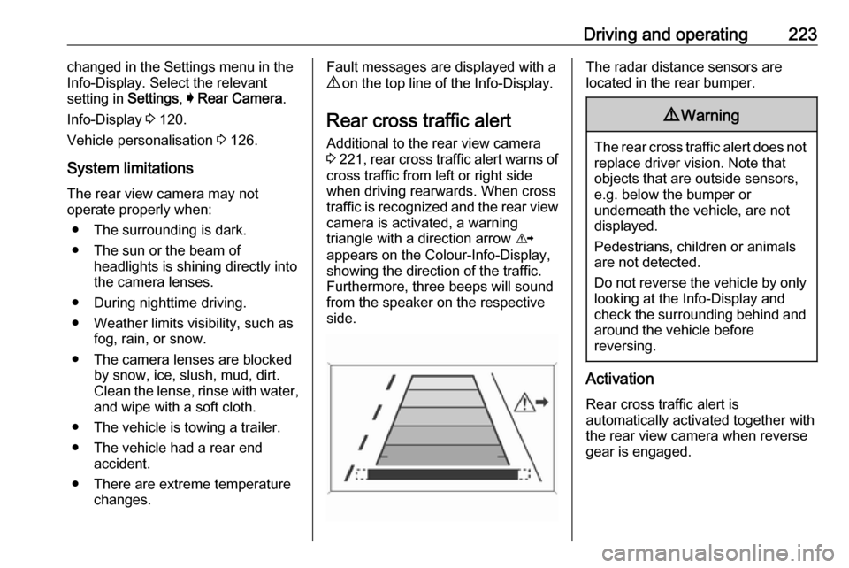 OPEL INSIGNIA BREAK 2018  Manual user Driving and operating223changed in the Settings menu in the
Info-Display. Select the relevant
setting in  Settings, I Rear Camera .
Info-Display  3 120.
Vehicle personalisation  3 126.
System limitati