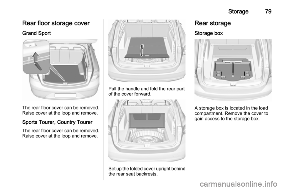 OPEL INSIGNIA BREAK 2018 Manual user Storage79Rear floor storage coverGrand Sport
The rear floor cover can be removed.
Raise cover at the loop and remove.
Sports Tourer, Country Tourer
The rear floor cover can be removed. Raise cover at OPEL INSIGNIA BREAK 2018 Manual user Storage79Rear floor storage coverGrand Sport
The rear floor cover can be removed.
Raise cover at the loop and remove.
Sports Tourer, Country Tourer
The rear floor cover can be removed. Raise cover at