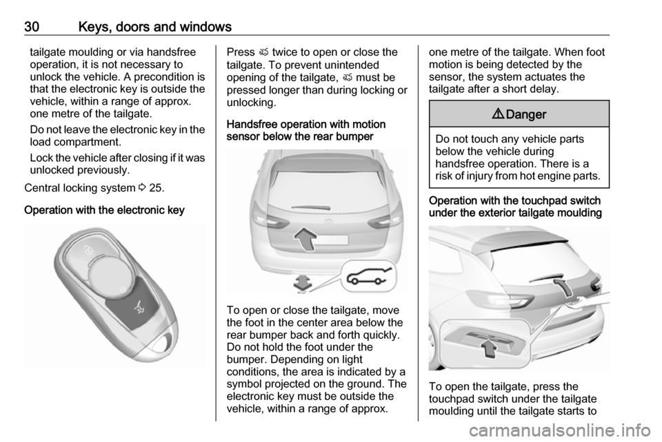 OPEL INSIGNIA BREAK 2018.5 Owners Guide 30Keys, doors and windowstailgate moulding or via handsfree
operation, it is not necessary to
unlock the vehicle. A precondition is
that the electronic key is outside the vehicle, within a range of ap