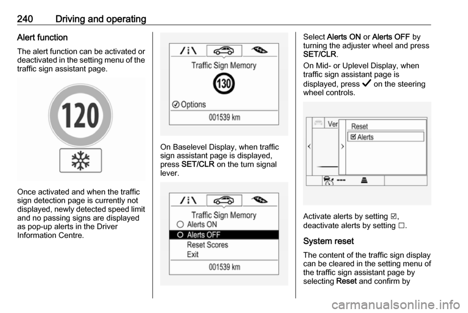 OPEL INSIGNIA BREAK 2019 Manual user 240Driving and operatingAlert function
The alert function can be activated or
deactivated in the setting menu of the
traffic sign assistant page.
Once activated and when the traffic
sign detection pag OPEL INSIGNIA BREAK 2019 Manual user 240Driving and operatingAlert function
The alert function can be activated or
deactivated in the setting menu of the
traffic sign assistant page.
Once activated and when the traffic
sign detection pag