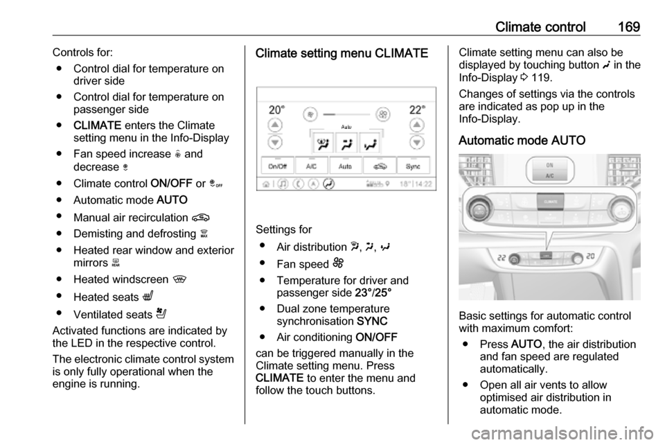 OPEL INSIGNIA BREAK 2019 Manual user Climate control169Controls for:● Control dial for temperature on driver side
● Control dial for temperature on passenger side
● CLIMATE enters the Climate
setting menu in the Info-Display
● F OPEL INSIGNIA BREAK 2019 Manual user Climate control169Controls for:● Control dial for temperature on driver side
● Control dial for temperature on passenger side
● CLIMATE enters the Climate
setting menu in the Info-Display
● F