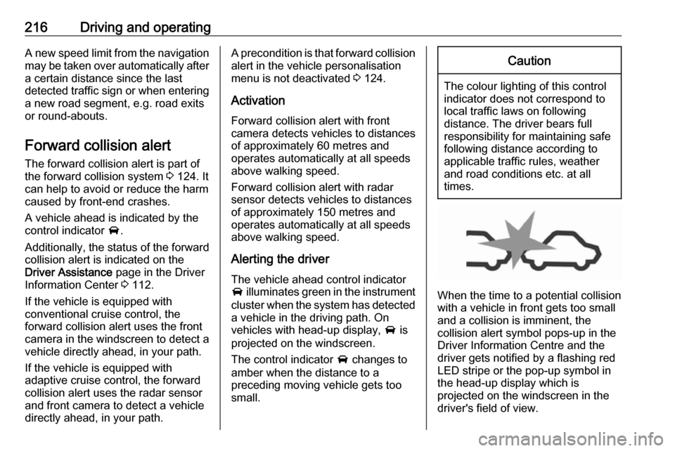 OPEL INSIGNIA BREAK 2019 Manual user 216Driving and operatingA new speed limit from the navigationmay be taken over automatically after
a certain distance since the last
detected traffic sign or when entering
a new road segment, e.g. roa OPEL INSIGNIA BREAK 2019 Manual user 216Driving and operatingA new speed limit from the navigationmay be taken over automatically after
a certain distance since the last
detected traffic sign or when entering
a new road segment, e.g. roa