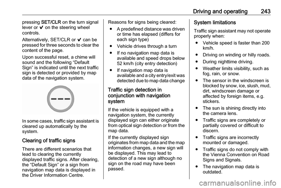 OPEL INSIGNIA BREAK 2019 Manual user Driving and operating243pressing SET/CLR on the turn signal
lever or 9 on the steering wheel
controls.
Alternatively, SET/CLR or 9 can be
pressed for three seconds to clear the
content of the page. OPEL INSIGNIA BREAK 2019 Manual user Driving and operating243pressing SET/CLR on the turn signal
lever or 9 on the steering wheel
controls.
Alternatively, SET/CLR or 9 can be
pressed for three seconds to clear the
content of the page.