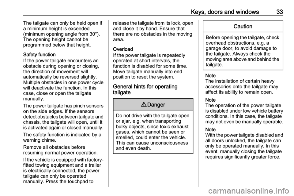 OPEL INSIGNIA BREAK 2019  Owners Manual Keys, doors and windows33The tailgate can only be held open if
a minimum height is exceeded
(minimum opening angle from 30°).
The opening height cannot be
programmed below that height.
Safety functio