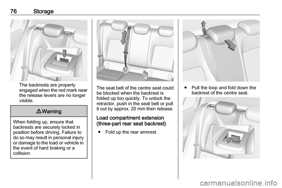 OPEL INSIGNIA BREAK 2019.5 Manual user 76Storage
The backrests are properly
engaged when the red mark near the release levers are no longer
visible.
9 Warning
When folding up, ensure that
backrests are securely locked in
position before dr OPEL INSIGNIA BREAK 2019.5 Manual user 76Storage
The backrests are properly
engaged when the red mark near the release levers are no longer
visible.
9 Warning
When folding up, ensure that
backrests are securely locked in
position before dr