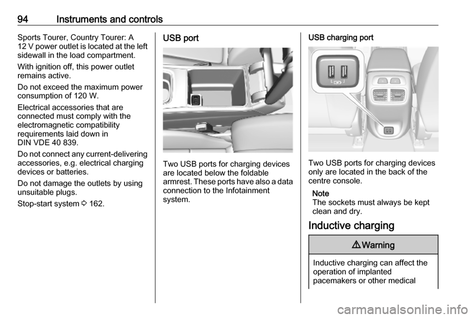 OPEL INSIGNIA BREAK 2019.5 Manual user 94Instruments and controlsSports Tourer, Country Tourer: A
12 V power outlet is located at the left sidewall in the load compartment.
With ignition off, this power outlet remains active.
Do not exceed OPEL INSIGNIA BREAK 2019.5 Manual user 94Instruments and controlsSports Tourer, Country Tourer: A
12 V power outlet is located at the left sidewall in the load compartment.
With ignition off, this power outlet remains active.
Do not exceed