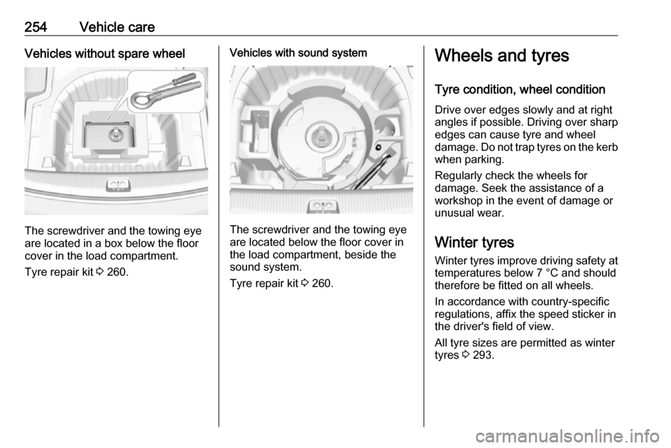 OPEL INSIGNIA BREAK 2020 Manual user 254Vehicle careVehicles without spare wheel
The screwdriver and the towing eye
are located in a box below the floor
cover in the load compartment.
Tyre repair kit 3 260.
Vehicles with sound system
Th OPEL INSIGNIA BREAK 2020 Manual user 254Vehicle careVehicles without spare wheel
The screwdriver and the towing eye
are located in a box below the floor
cover in the load compartment.
Tyre repair kit 3 260.
Vehicles with sound system
Th