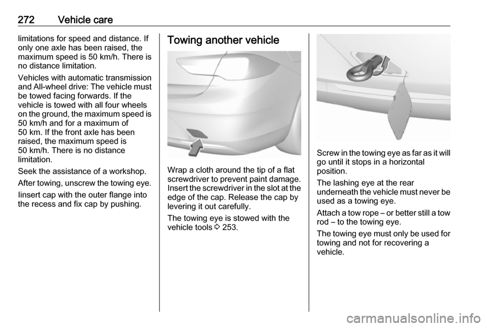 OPEL INSIGNIA BREAK 2020 Owners Manual 272Vehicle carelimitations for speed and distance. If
only one axle has been raised, the
maximum speed is 50 km/h. There is
no distance limitation.
Vehicles with automatic transmission
and All-wheel d OPEL INSIGNIA BREAK 2020 Owners Manual 272Vehicle carelimitations for speed and distance. If
only one axle has been raised, the
maximum speed is 50 km/h. There is
no distance limitation.
Vehicles with automatic transmission
and All-wheel d