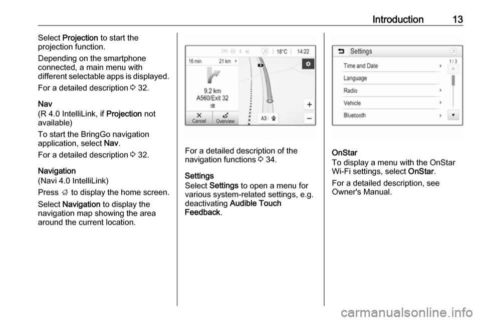 OPEL KARL 2017.5 Infotainment system Introduction13Select Projection to start the
projection function.
Depending on the smartphone
connected, a main menu with
different selectable apps is displayed.
For a detailed description 3 32.
Nav OPEL KARL 2017.5 Infotainment system Introduction13Select Projection to start the
projection function.
Depending on the smartphone
connected, a main menu with
different selectable apps is displayed.
For a detailed description 3 32.
Nav