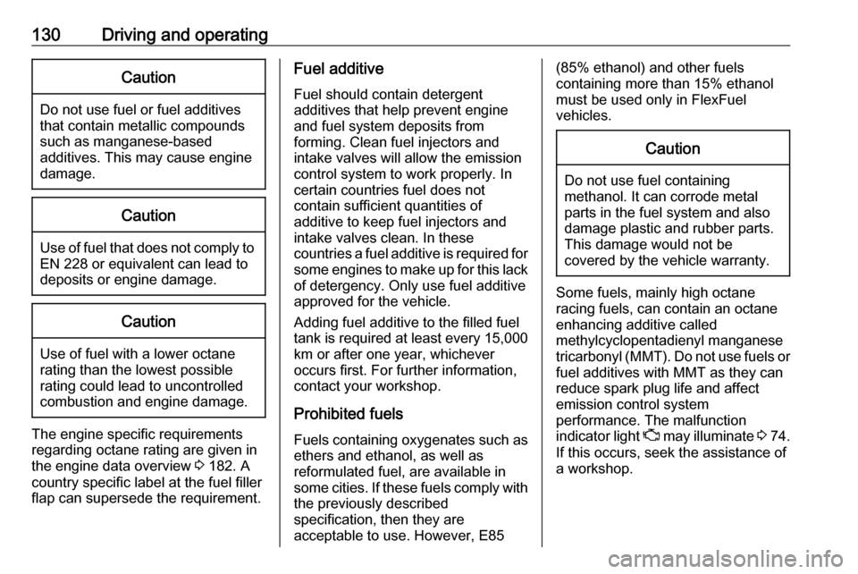 OPEL KARL 2018.5 Owners Manual 130Driving and operatingCaution
Do not use fuel or fuel additives
that contain metallic compounds
such as manganese-based
additives. This may cause engine
damage.
Caution
Use of fuel that does not com OPEL KARL 2018.5 Owners Manual 130Driving and operatingCaution
Do not use fuel or fuel additives
that contain metallic compounds
such as manganese-based
additives. This may cause engine
damage.
Caution
Use of fuel that does not com