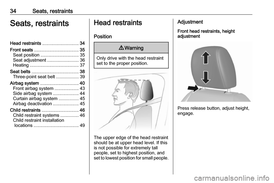 OPEL KARL 2019  Manual user 34Seats, restraintsSeats, restraintsHead restraints............................ 34
Front seats ................................... 35
Seat position .............................. 35
Seat adjustment ..