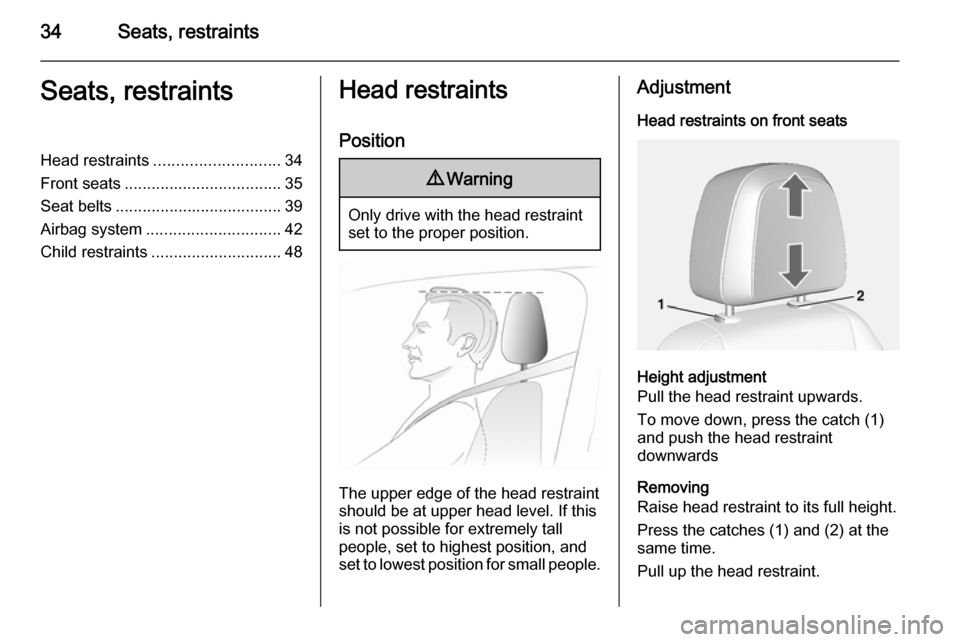 OPEL MOKKA 2014  Owners Manual 34Seats, restraintsSeats, restraintsHead restraints............................ 34
Front seats ................................... 35
Seat belts ..................................... 39
Airbag system 