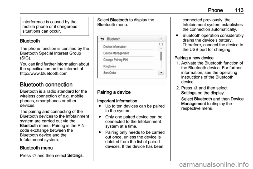 OPEL MOKKA X 2018.5 Manual user Phone113interference is caused by the
mobile phone or if dangerous
situations can occur.
Bluetooth
The phone function is certified by theBluetooth Special Interest Group
(SIG).
You can find further in OPEL MOKKA X 2018.5 Manual user Phone113interference is caused by the
mobile phone or if dangerous
situations can occur.
Bluetooth
The phone function is certified by theBluetooth Special Interest Group
(SIG).
You can find further in