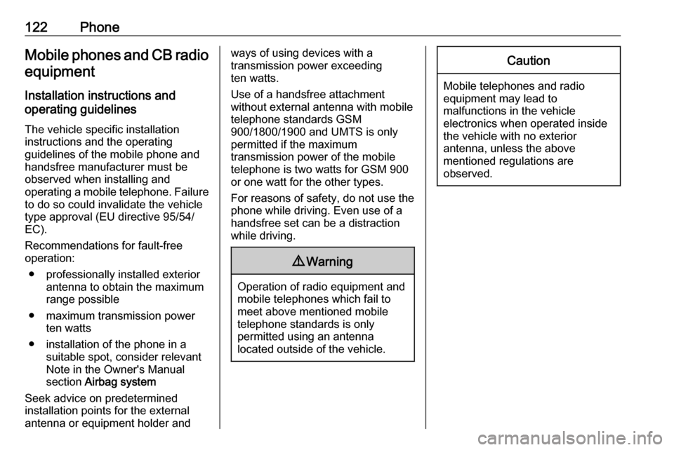 OPEL MOVANO_B 2017  Infotainment system 122PhoneMobile phones and CB radio
equipment
Installation instructions and
operating guidelines
The vehicle specific installation
instructions and the operating
guidelines of the mobile phone and
hand