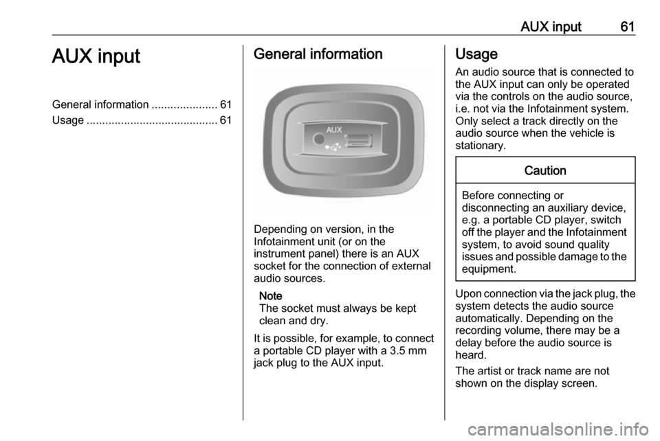 OPEL VIVARO B 2017 Infotainment system AUX input61AUX inputGeneral information.....................61
Usage .......................................... 61General information
Depending on version, in the
Infotainment unit (or on the
instrume OPEL VIVARO B 2017 Infotainment system AUX input61AUX inputGeneral information.....................61
Usage .......................................... 61General information
Depending on version, in the
Infotainment unit (or on the
instrume