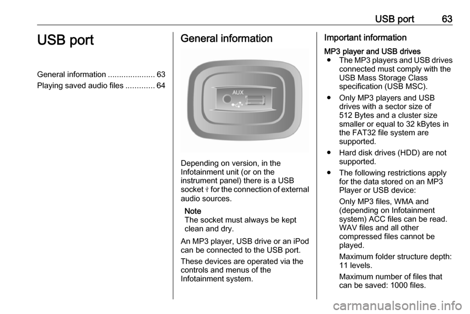 OPEL VIVARO B 2017 Infotainment system USB port63USB portGeneral information.....................63
Playing saved audio files .............64General information
Depending on version, in the
Infotainment unit (or on the
instrument panel) th OPEL VIVARO B 2017 Infotainment system USB port63USB portGeneral information.....................63
Playing saved audio files .............64General information
Depending on version, in the
Infotainment unit (or on the
instrument panel) th