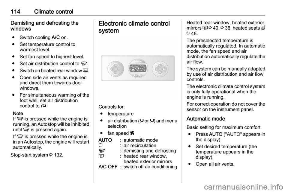 OPEL MOVANO_B 2017  Owners Manual 114Climate controlDemisting and defrosting the
windows
● Switch cooling  A/C on.
● Set temperature control to warmest level.
● Set fan speed to highest level.
● Set air distribution control to