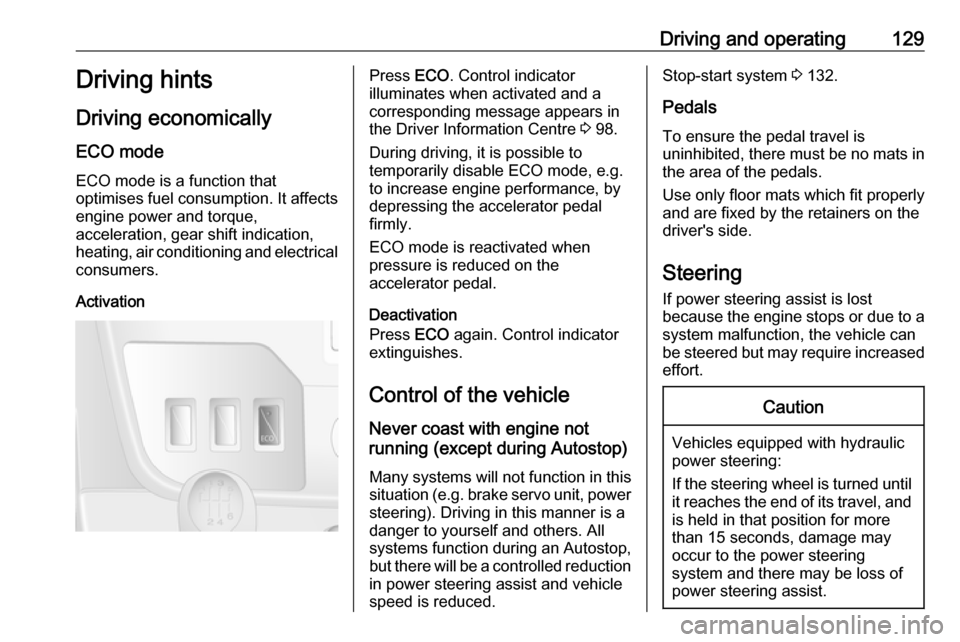 OPEL MOVANO_B 2017  Owners Manual Driving and operating129Driving hints
Driving economically
ECO mode ECO mode is a function that
optimises fuel consumption. It affects
engine power and torque,
acceleration, gear shift indication,
hea