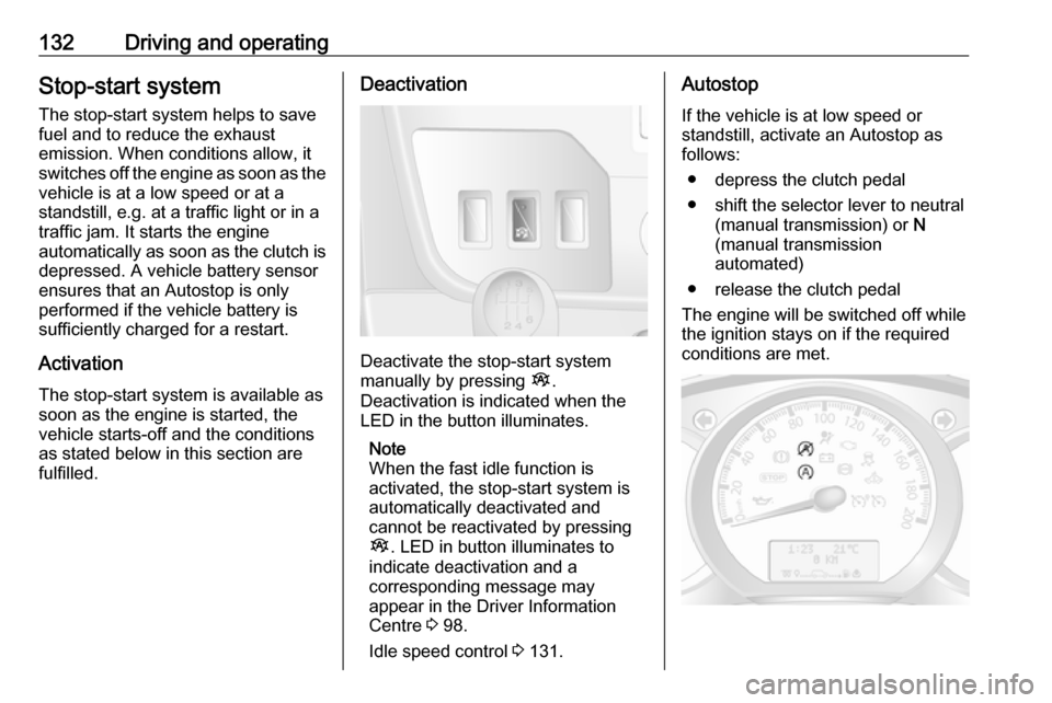 OPEL MOVANO_B 2017  Owners Manual 132Driving and operatingStop-start systemThe stop-start system helps to save
fuel and to reduce the exhaust
emission. When conditions allow, it
switches off the engine as soon as the
vehicle is at a l