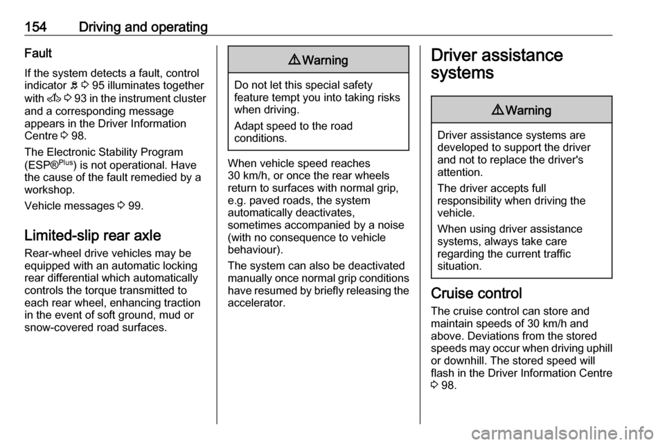 OPEL MOVANO_B 2017 Owners Manual 154Driving and operatingFault
If the system detects a fault, control indicator b 3 95 illuminates together
with A 3 93 in the instrument cluster
and a corresponding message
appears in the Driver OPEL MOVANO_B 2017 Owners Manual 154Driving and operatingFault
If the system detects a fault, control indicator b 3 95 illuminates together
with A 3 93 in the instrument cluster
and a corresponding message
appears in the Driver
