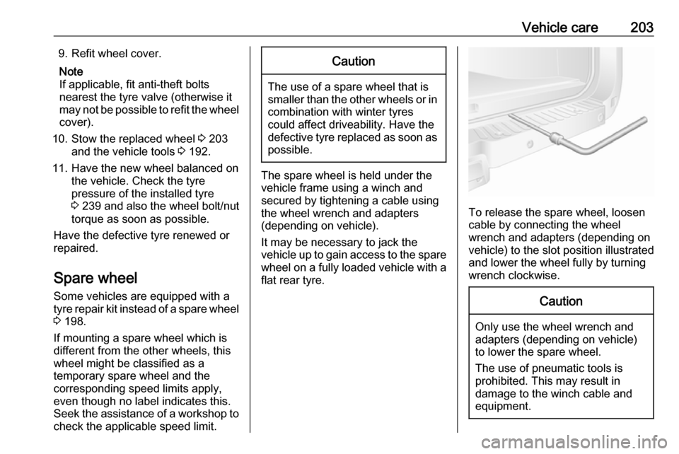 OPEL MOVANO_B 2017 Owners Manual Vehicle care2039. Refit wheel cover.Note
If applicable, fit anti-theft bolts
nearest the tyre valve (otherwise it
may not be possible to refit the wheel
cover).
10. Stow the replaced wheel 3 203
and OPEL MOVANO_B 2017 Owners Manual Vehicle care2039. Refit wheel cover.Note
If applicable, fit anti-theft bolts
nearest the tyre valve (otherwise it
may not be possible to refit the wheel
cover).
10. Stow the replaced wheel 3 203
and