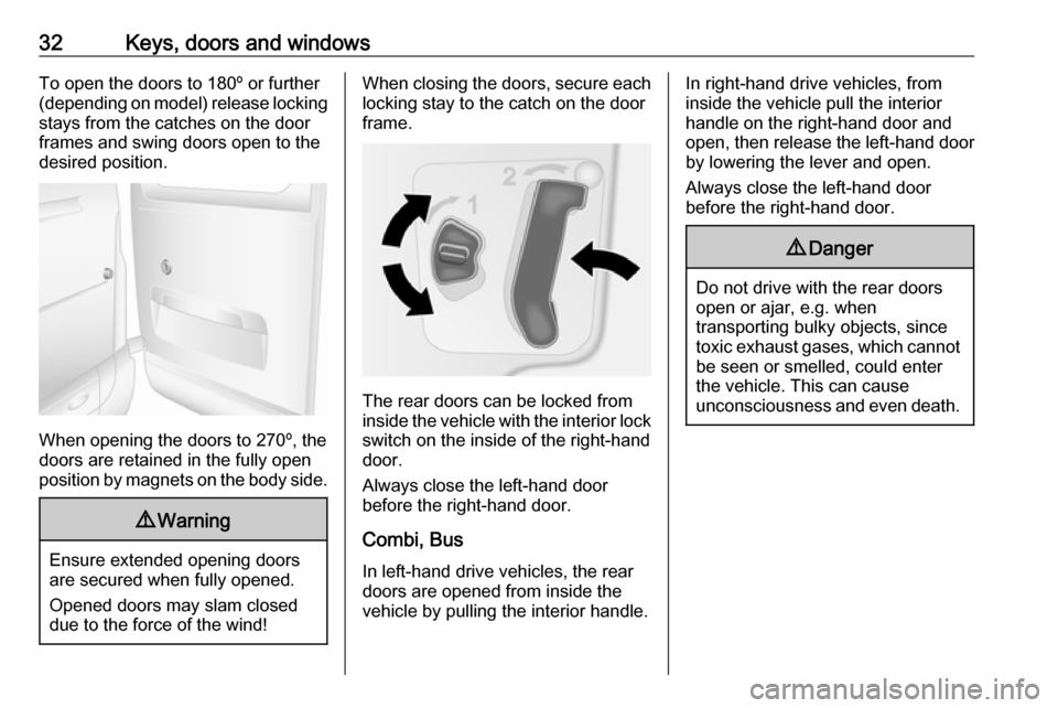 OPEL MOVANO_B 2017 Owners Guide 32Keys, doors and windowsTo open the doors to 180º or further
(depending on model) release locking stays from the catches on the door
frames and swing doors open to the
desired position.
When opening