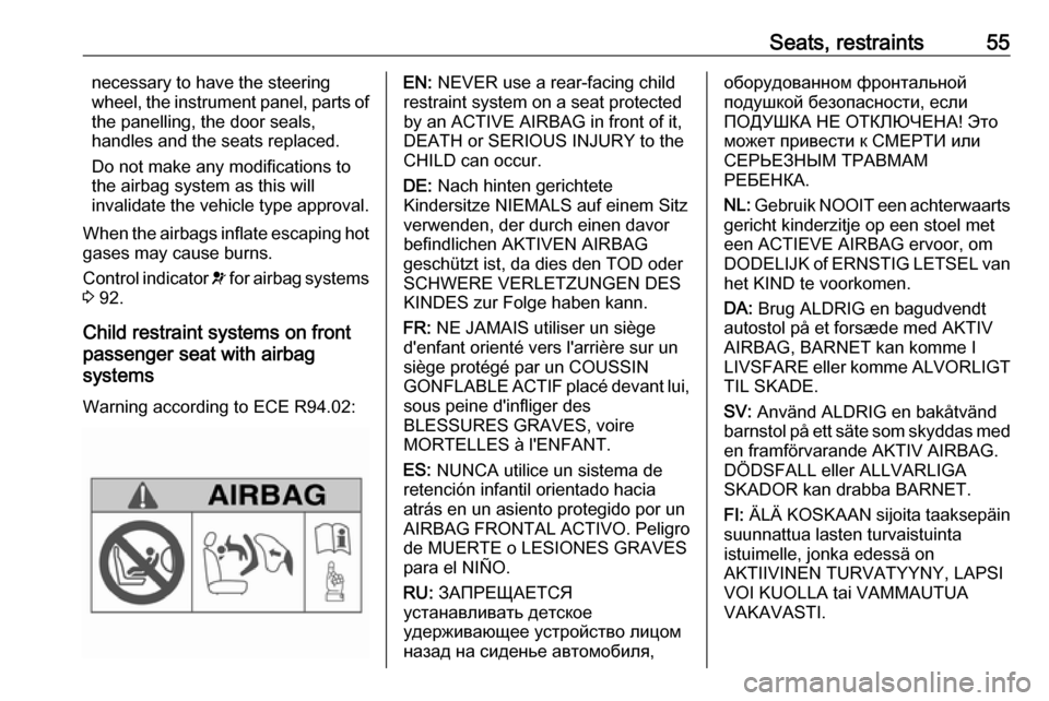 OPEL MOVANO_B 2017 Owners Manual Seats, restraints55necessary to have the steering
wheel, the instrument panel, parts of
the panelling, the door seals,
handles and the seats replaced.
Do not make any modifications to
the airbag syste OPEL MOVANO_B 2017 Owners Manual Seats, restraints55necessary to have the steering
wheel, the instrument panel, parts of
the panelling, the door seals,
handles and the seats replaced.
Do not make any modifications to
the airbag syste