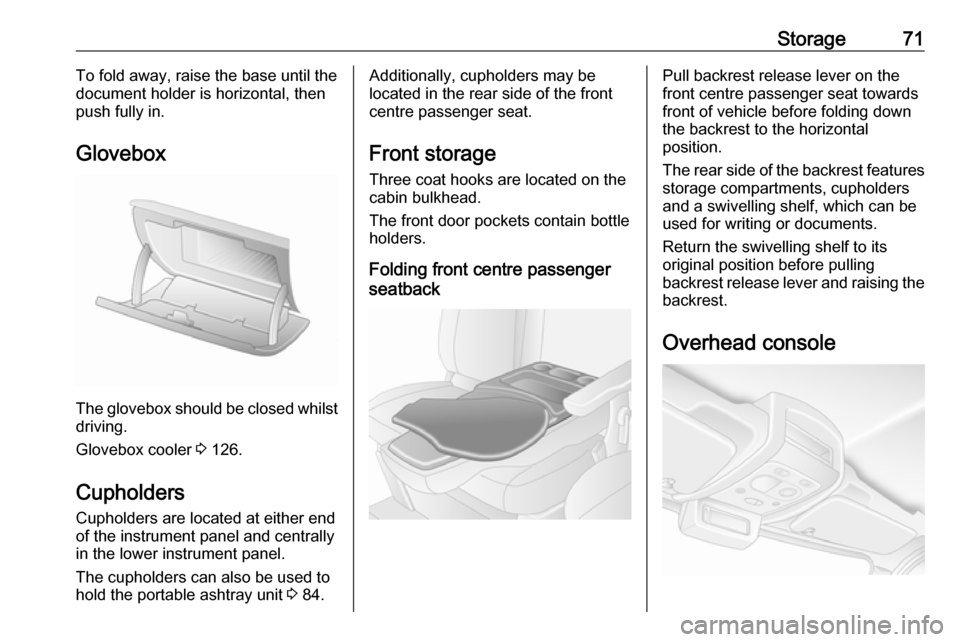 OPEL MOVANO_B 2017 Manual PDF Storage71To fold away, raise the base until the
document holder is horizontal, then push fully in.
Glovebox
The glovebox should be closed whilst driving.
Glovebox cooler 3 126.
Cupholders Cupholders OPEL MOVANO_B 2017 Manual PDF Storage71To fold away, raise the base until the
document holder is horizontal, then push fully in.
Glovebox
The glovebox should be closed whilst driving.
Glovebox cooler 3 126.
Cupholders Cupholders