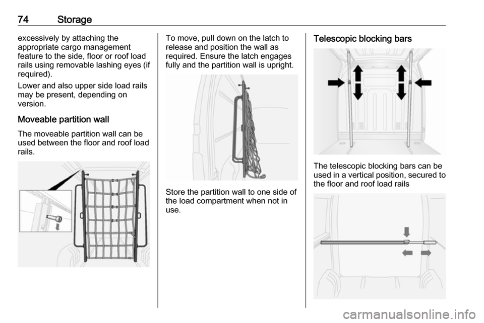 OPEL MOVANO_B 2017 Manual PDF 74Storageexcessively by attaching the
appropriate cargo management
feature to the side, floor or roof load
rails using removable lashing eyes (if
required).
Lower and also upper side load rails
may be OPEL MOVANO_B 2017 Manual PDF 74Storageexcessively by attaching the
appropriate cargo management
feature to the side, floor or roof load
rails using removable lashing eyes (if
required).
Lower and also upper side load rails
may be
