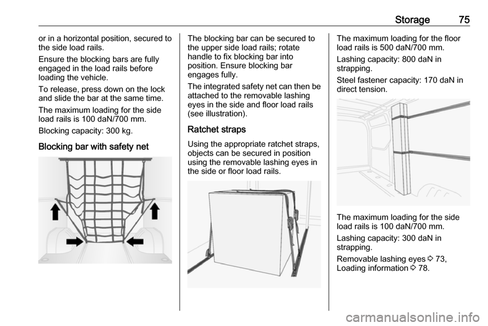 OPEL MOVANO_B 2017 Manual PDF Storage75or in a horizontal position, secured to
the side load rails.
Ensure the blocking bars are fully
engaged in the load rails before
loading the vehicle.
To release, press down on the lock
and sl OPEL MOVANO_B 2017 Manual PDF Storage75or in a horizontal position, secured to
the side load rails.
Ensure the blocking bars are fully
engaged in the load rails before
loading the vehicle.
To release, press down on the lock
and sl